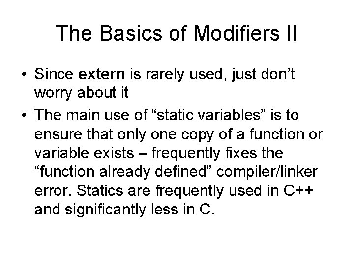 The Basics of Modifiers II • Since extern is rarely used, just don’t worry The Basics of Modifiers II • Since extern is rarely used, just don’t worry