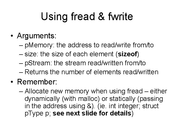 Using fread & fwrite • Arguments: – p. Memory: the address to read/write from/to Using fread & fwrite • Arguments: – p. Memory: the address to read/write from/to