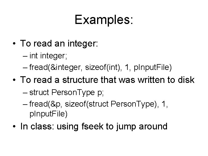 Examples: • To read an integer: – integer; – fread(&integer, sizeof(int), 1, p. Input. Examples: • To read an integer: – integer; – fread(&integer, sizeof(int), 1, p. Input.