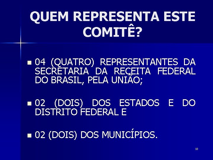 QUEM REPRESENTA ESTE COMITÊ? n 04 (QUATRO) REPRESENTANTES DA SECRETARIA DA RECEITA FEDERAL DO