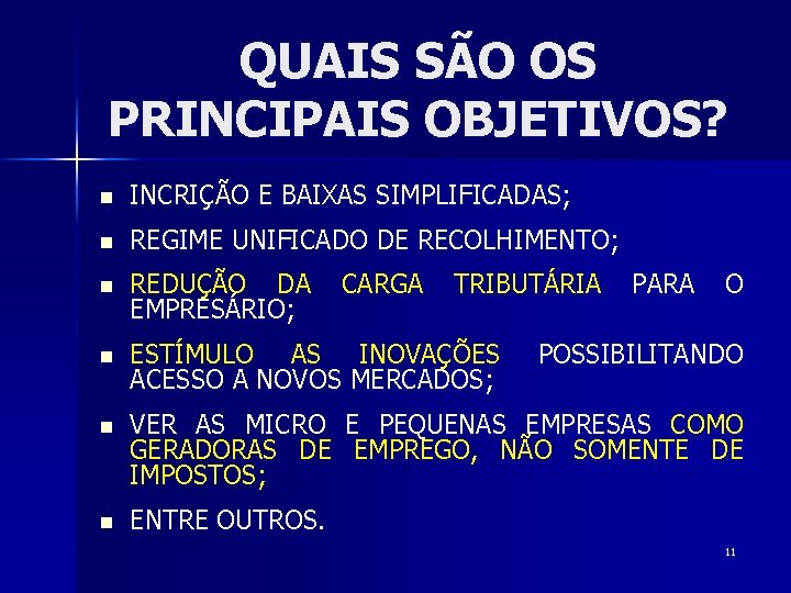 QUAIS SÃO OS PRINCIPAIS OBJETIVOS? n INCRIÇÃO E BAIXAS SIMPLIFICADAS; n REGIME UNIFICADO DE