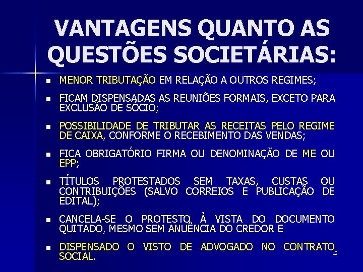 VANTAGENS QUANTO AS QUESTÕES SOCIETÁRIAS: n MENOR TRIBUTAÇÃO EM RELAÇÃO A OUTROS REGIMES; n