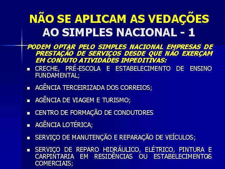 NÃO SE APLICAM AS VEDAÇÕES AO SIMPLES NACIONAL - 1 PODEM OPTAR PELO SIMPLES