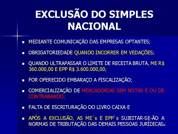 EXCLUSÃO DO SIMPLES NACIONAL n MEDIANTE COMUNICAÇÃO DAS EMPRESAS OPTANTES; n OBRIGATORIEDADE QUANDO INCORRER