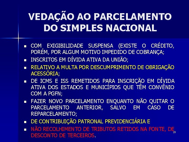 VEDAÇÃO AO PARCELAMENTO DO SIMPLES NACIONAL n n n n COM EXIGIBILIDADE SUSPENSA (EXISTE