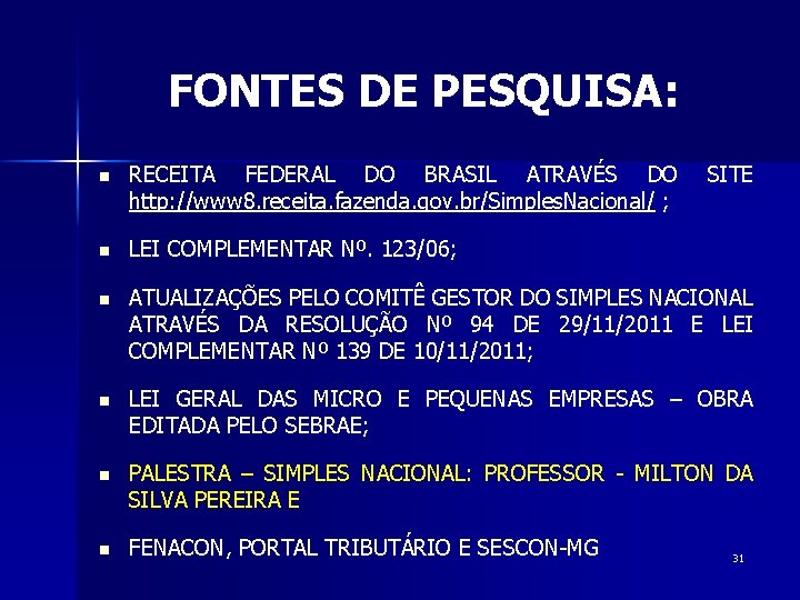 FONTES DE PESQUISA: n RECEITA FEDERAL DO BRASIL ATRAVÉS DO http: //www 8. receita.