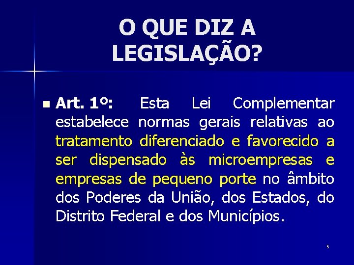 O QUE DIZ A LEGISLAÇÃO? n Art. 1º: Esta Lei Complementar estabelece normas gerais