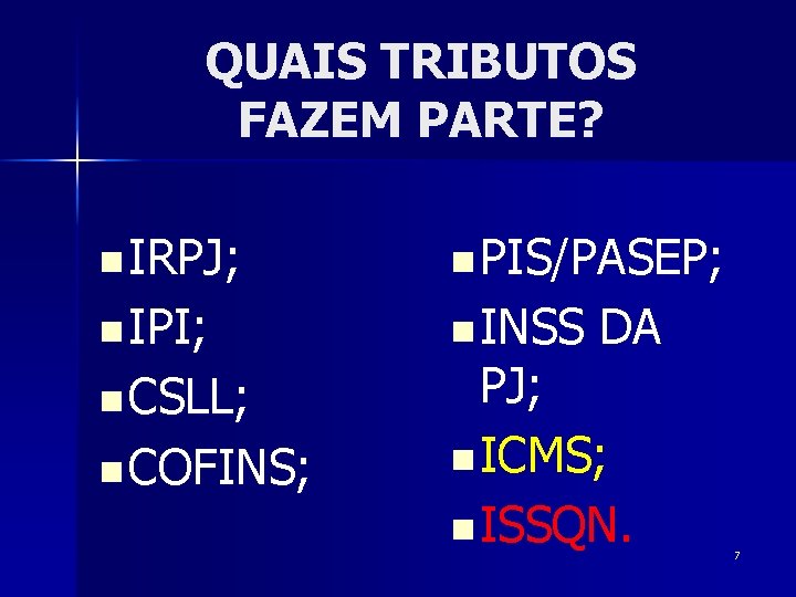 QUAIS TRIBUTOS FAZEM PARTE? n IRPJ; n PIS/PASEP; n IPI; n INSS n CSLL;