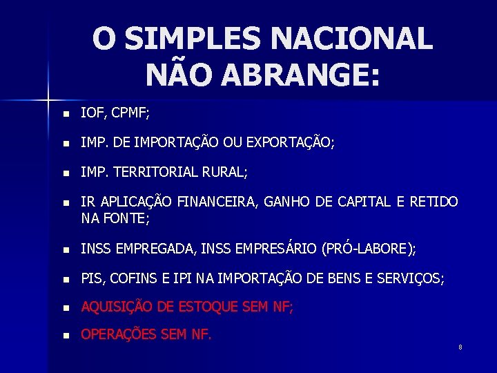 O SIMPLES NACIONAL NÃO ABRANGE: n IOF, CPMF; n IMP. DE IMPORTAÇÃO OU EXPORTAÇÃO;