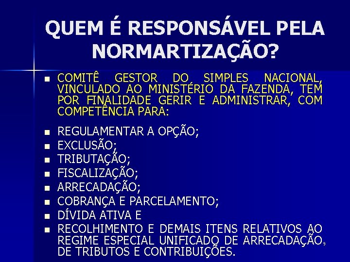 QUEM É RESPONSÁVEL PELA NORMARTIZAÇÃO? n COMITÊ GESTOR DO SIMPLES NACIONAL, VINCULADO AO MINISTÉRIO