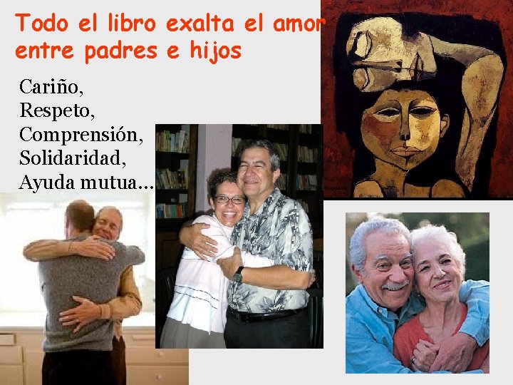 Todo el libro exalta el amor entre padres e hijos Cariño, Respeto, Comprensión, Solidaridad,