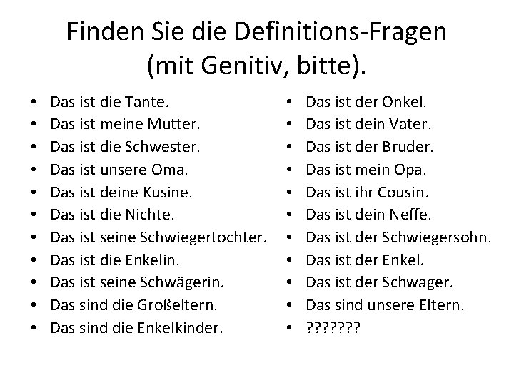 Finden Sie die Definitions-Fragen (mit Genitiv, bitte). • • • Das ist die Tante.