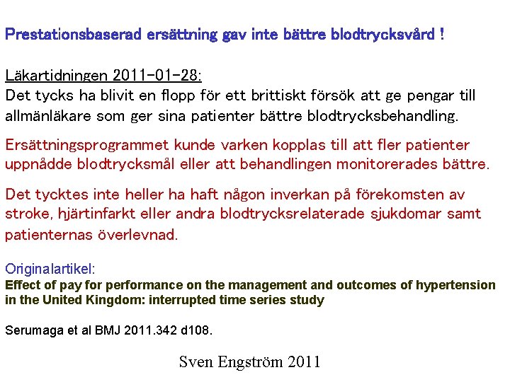 Prestationsbaserad ersättning gav inte bättre blodtrycksvård ! Läkartidningen 2011 -01 -28: Det tycks ha