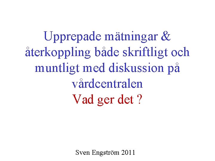 Upprepade mätningar & återkoppling både skriftligt och muntligt med diskussion på vårdcentralen Vad ger