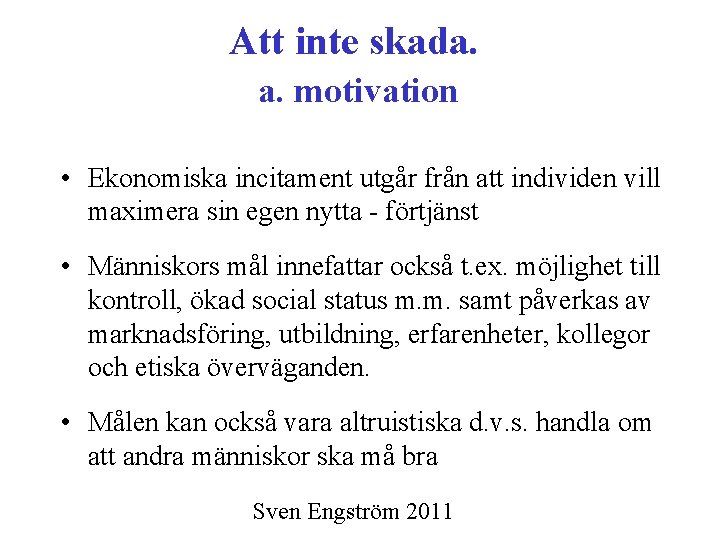Att inte skada. a. motivation • Ekonomiska incitament utgår från att individen vill maximera