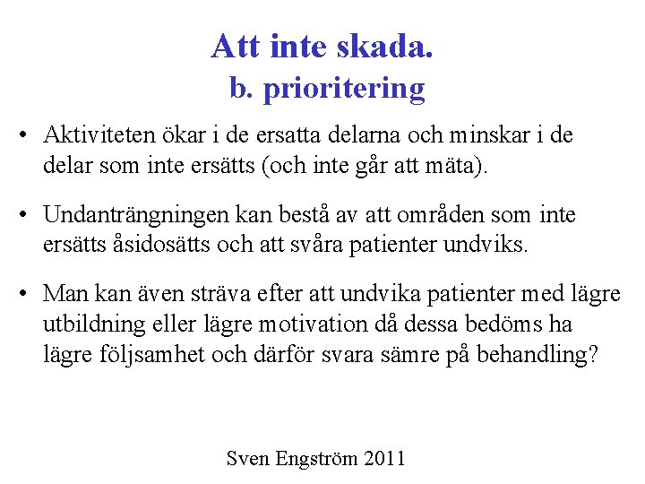 Att inte skada. b. prioritering • Aktiviteten ökar i de ersatta delarna och minskar