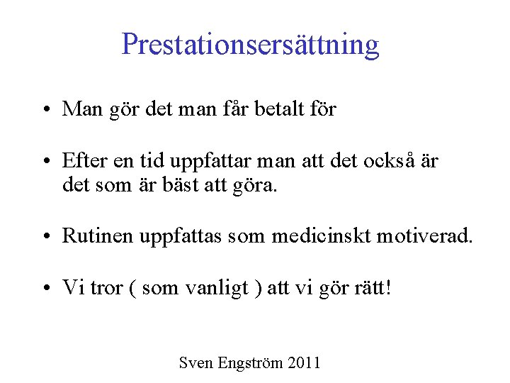 Prestationsersättning • Man gör det man får betalt för • Efter en tid uppfattar