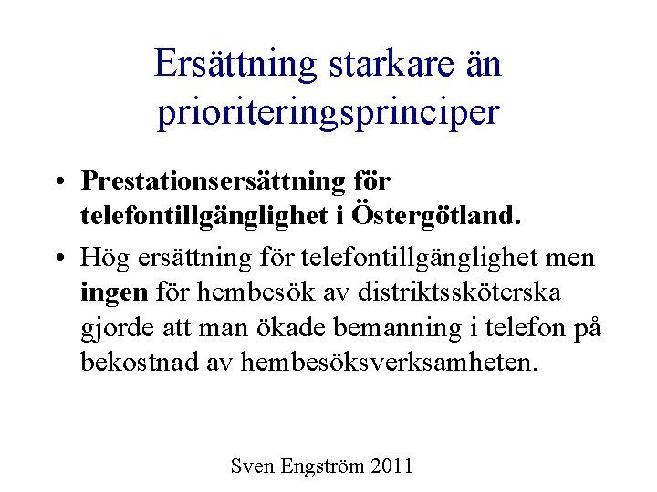 Ersättning starkare än prioriteringsprinciper • Prestationsersättning för telefontillgänglighet i Östergötland. • Hög ersättning för