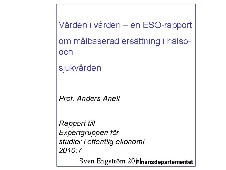 Värden i vården – en ESO-rapport om målbaserad ersättning i hälsooch sjukvården Prof. Anders