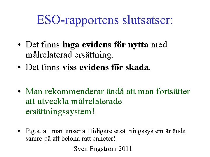 ESO rapportens slutsatser: • Det finns inga evidens för nytta med målrelaterad ersättning. •