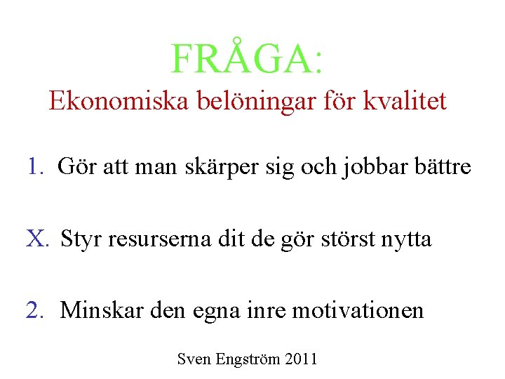 FRÅGA: Ekonomiska belöningar för kvalitet 1. Gör att man skärper sig och jobbar bättre