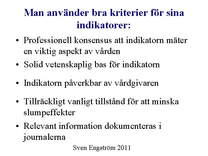 Man använder bra kriterier för sina indikatorer: • Professionell konsensus att indikatorn mäter en