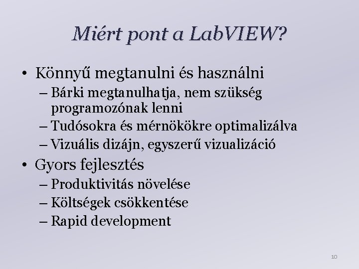 Miért pont a Lab. VIEW? • Könnyű megtanulni és használni – Bárki megtanulhatja, nem