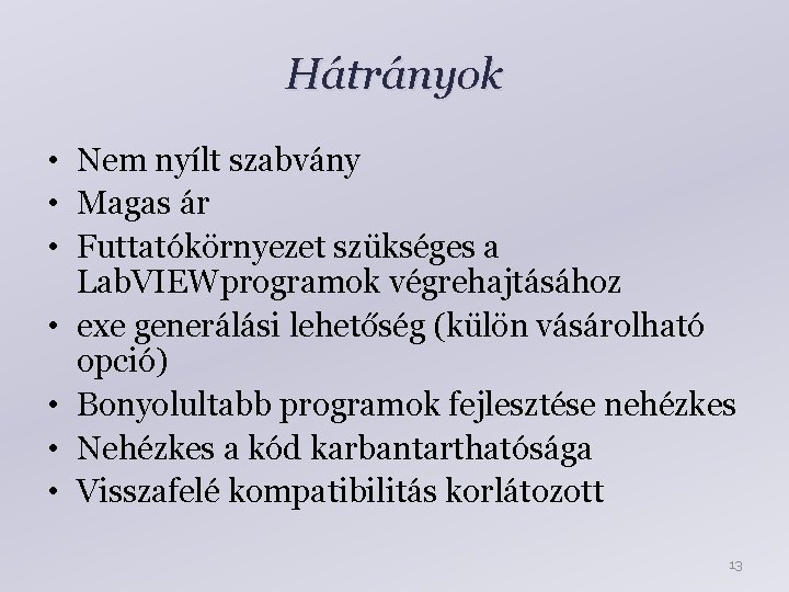 Hátrányok • Nem nyílt szabvány • Magas ár • Futtatókörnyezet szükséges a Lab. VIEWprogramok