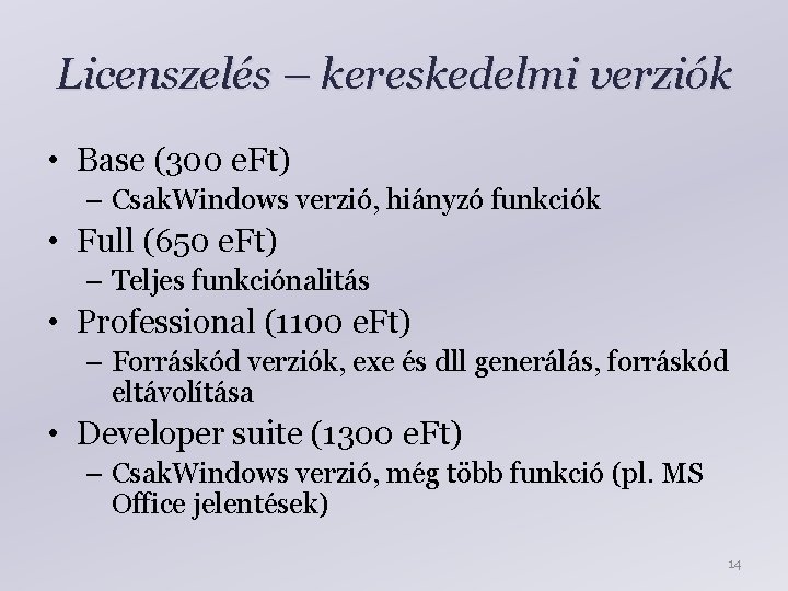 Licenszelés – kereskedelmi verziók • Base (300 e. Ft) – Csak. Windows verzió, hiányzó