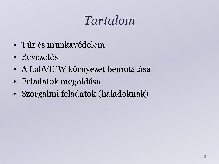 Tartalom • • • Tűz és munkavédelem Bevezetés A Lab. VIEW környezet bemutatása Feladatok