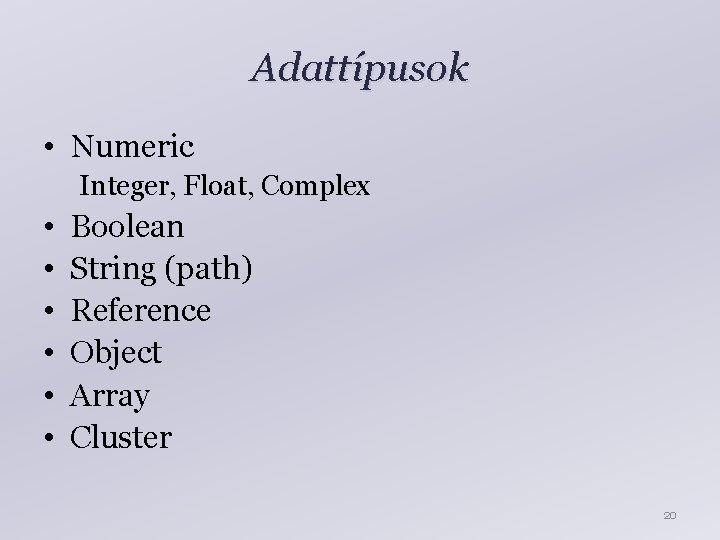 Adattípusok • Numeric Integer, Float, Complex • • • Boolean String (path) Reference Object