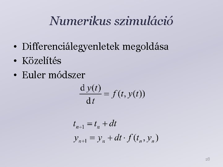 Numerikus szimuláció • Differenciálegyenletek megoldása • Közelítés • Euler módszer 28 