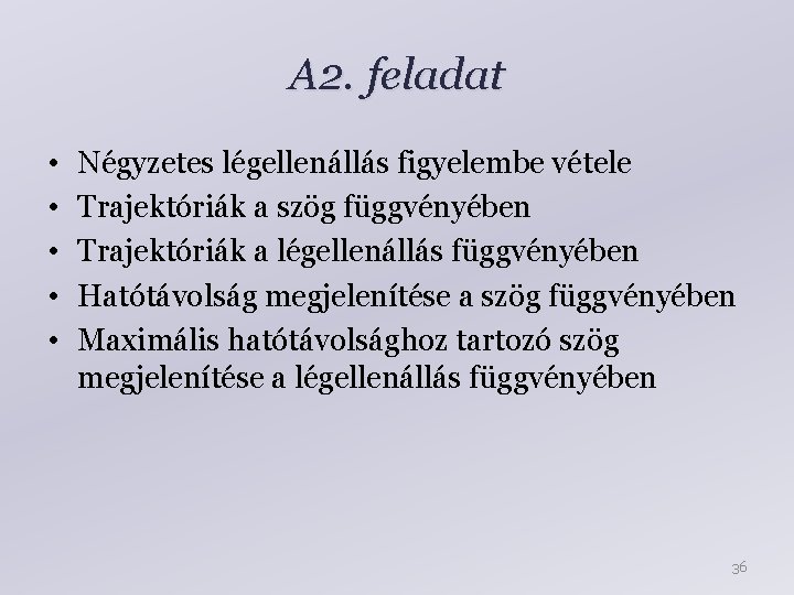 A 2. feladat • • • Négyzetes légellenállás figyelembe vétele Trajektóriák a szög függvényében