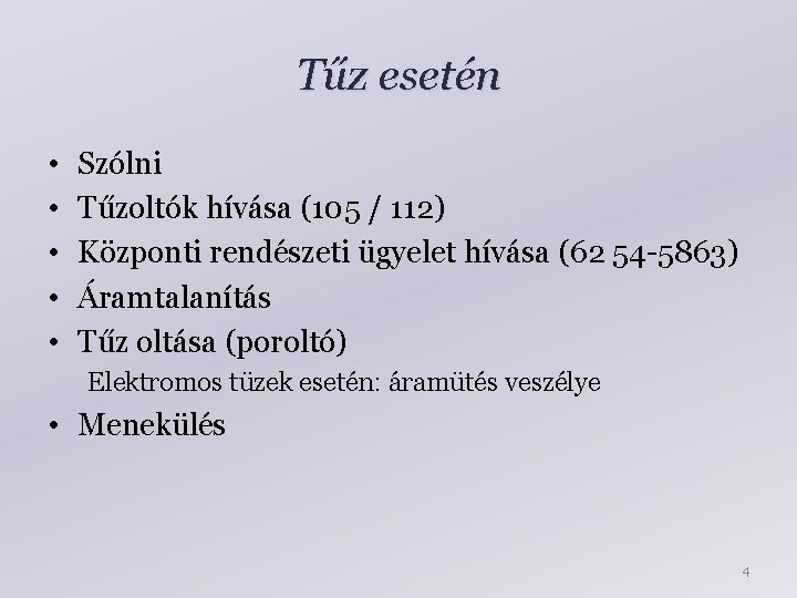 Tűz esetén • • • Szólni Tűzoltók hívása (105 / 112) Központi rendészeti ügyelet