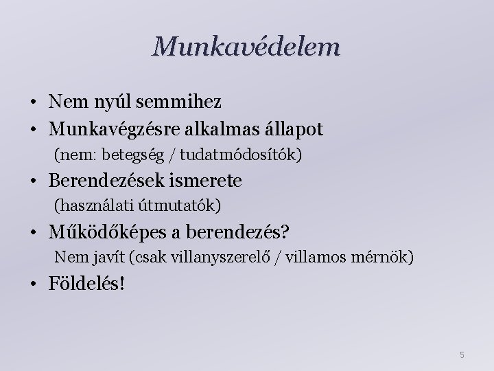 Munkavédelem • Nem nyúl semmihez • Munkavégzésre alkalmas állapot (nem: betegség / tudatmódosítók) •