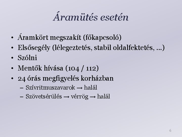 Áramütés esetén • • • Áramkört megszakít (főkapcsoló) Elsősegély (lélegeztetés, stabil oldalfektetés, . .