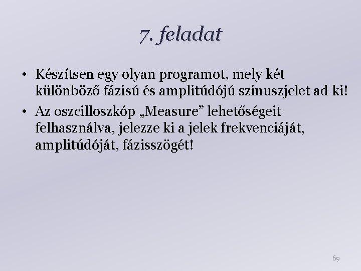 7. feladat • Készítsen egy olyan programot, mely két különböző fázisú és amplitúdójú szinuszjelet