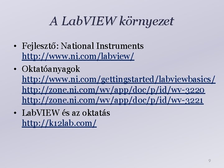 A Lab. VIEW környezet • Fejlesztő: National Instruments http: //www. ni. com/labview/ • Oktatóanyagok