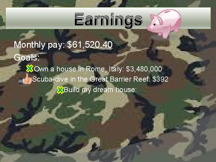 Earnings Monthly pay: $61, 520. 40 Goals: Own a house in Rome, Italy: $3,