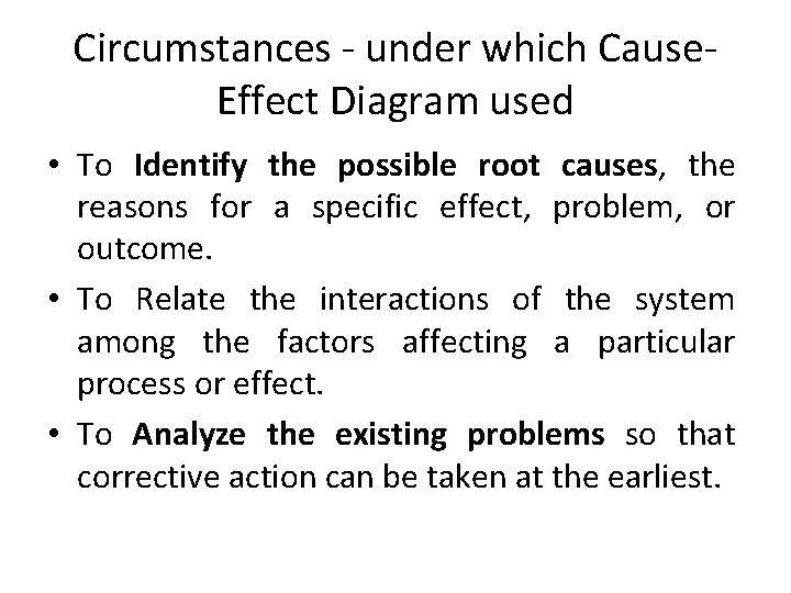 Circumstances - under which Cause. Effect Diagram used • To Identify the possible root
