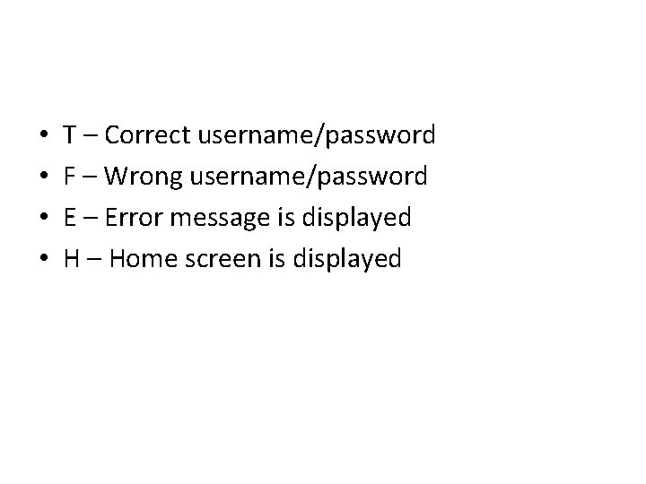  • • T – Correct username/password F – Wrong username/password E – Error