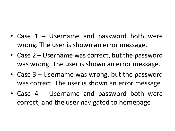  • Case 1 – Username and password both were wrong. The user is
