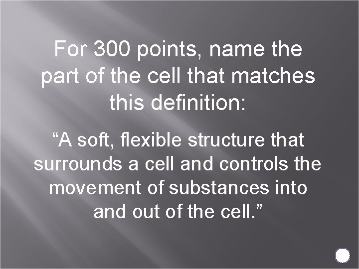 For 300 points, name the part of the cell that matches this definition: “A