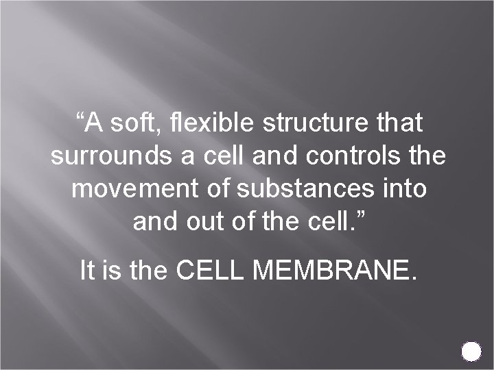 “A soft, flexible structure that surrounds a cell and controls the movement of substances