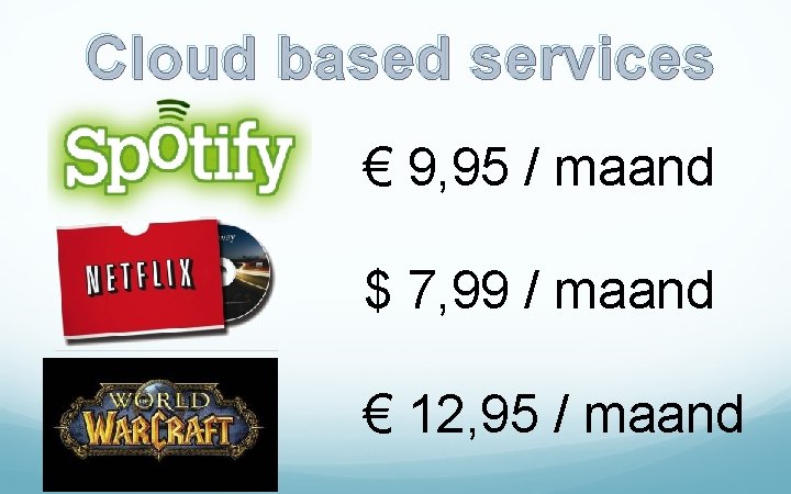 Cloud based services € 9, 95 / maand $ 7, 99 / maand €