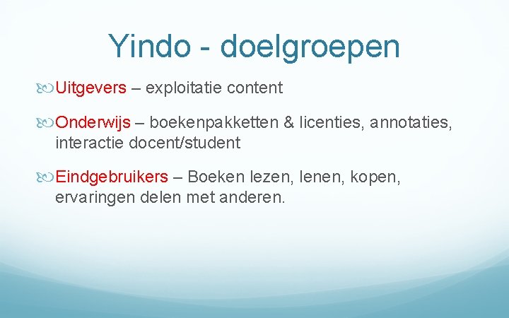 Yindo - doelgroepen Uitgevers – exploitatie content Onderwijs – boekenpakketten & licenties, annotaties, interactie