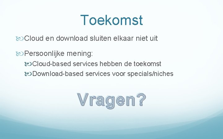 Toekomst Cloud en download sluiten elkaar niet uit Persoonlijke mening: Cloud-based services hebben de