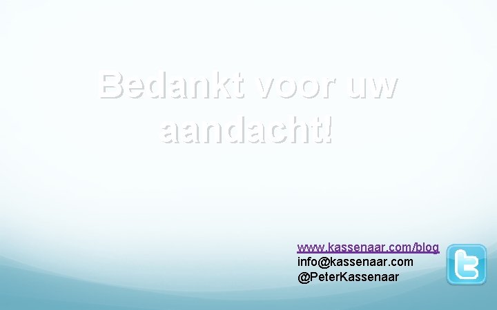 Bedankt voor uw aandacht! www. kassenaar. com/blog info@kassenaar. com @Peter. Kassenaar 