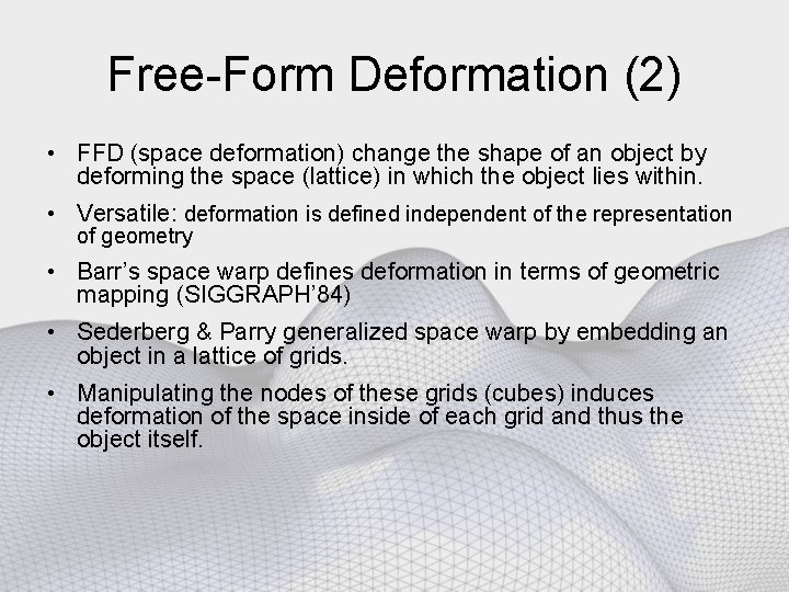 Free-Form Deformation (2) • FFD (space deformation) change the shape of an object by