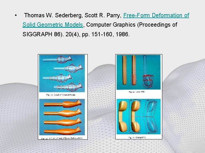  • Thomas W. Sederberg, Scott R. Parry, Free-Form Deformation of Solid Geometric Models,